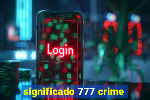 significado 777 crime